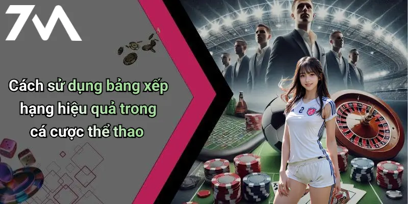 Cách sử dụng bảng xếp hạng hiệu quả trong cá cược thể thao