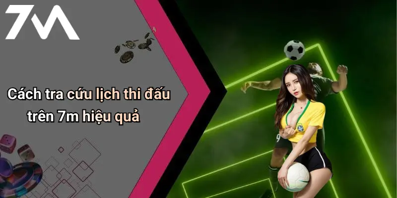Cách tra cứu lịch thi đấu trên 7m hiệu quả