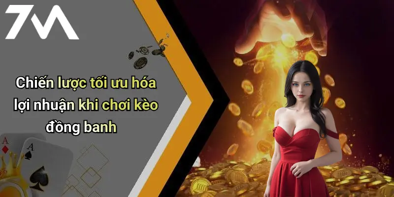 Chiến lược tối ưu hóa lợi nhuận khi chơi kèo đồng banh