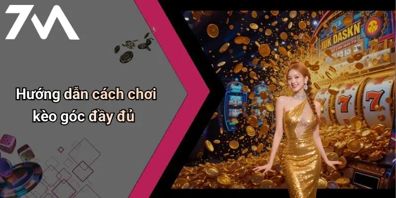 Hướng dẫn cách chơi kèo góc đầy đủ