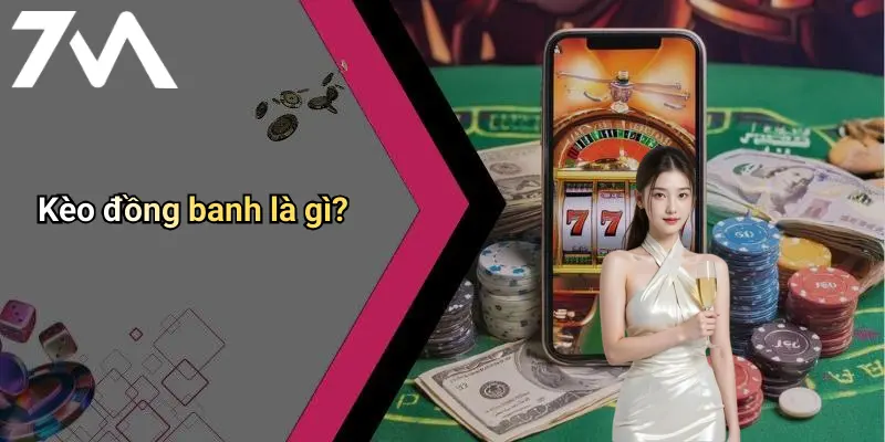Kèo đồng banh là gì?