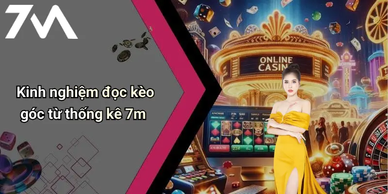 Kinh nghiệm đọc kèo góc từ thống kê 7m