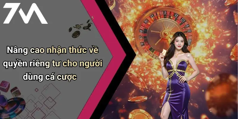 Nâng cao nhận thức về quyền riêng tư cho người dùng cá cược
