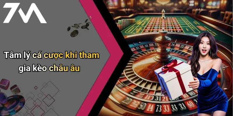 Tâm lý cá cược khi tham gia kèo châu âu