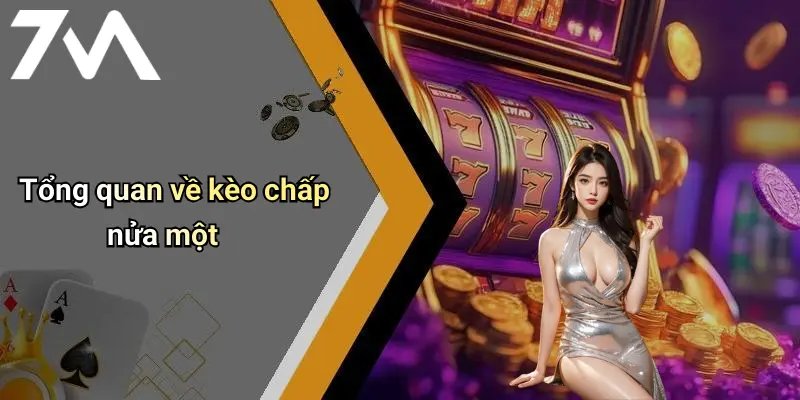 Tổng quan về kèo chấp nửa một