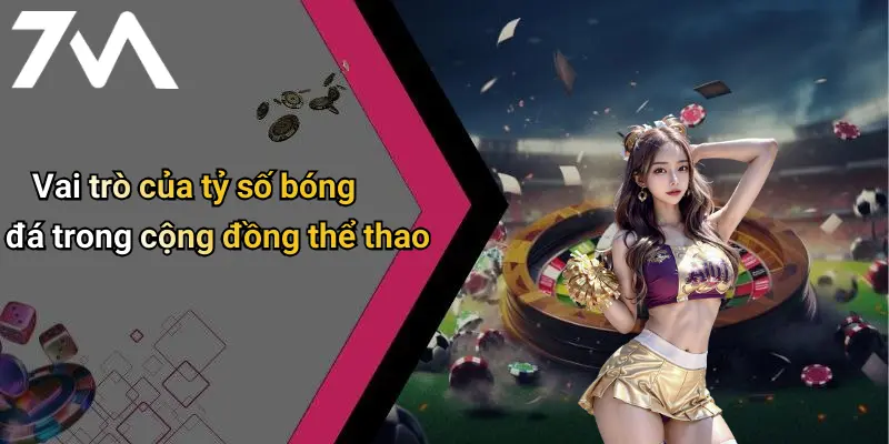 Vai trò của tỷ số bóng đá trong cộng đồng thể thao
