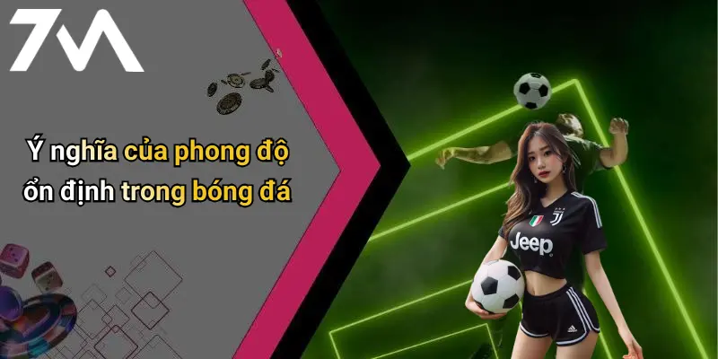 Ý nghĩa của phong độ ổn định trong bóng đá