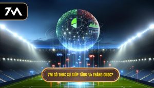 7M có thực sự giúp tăng % thắng cược_