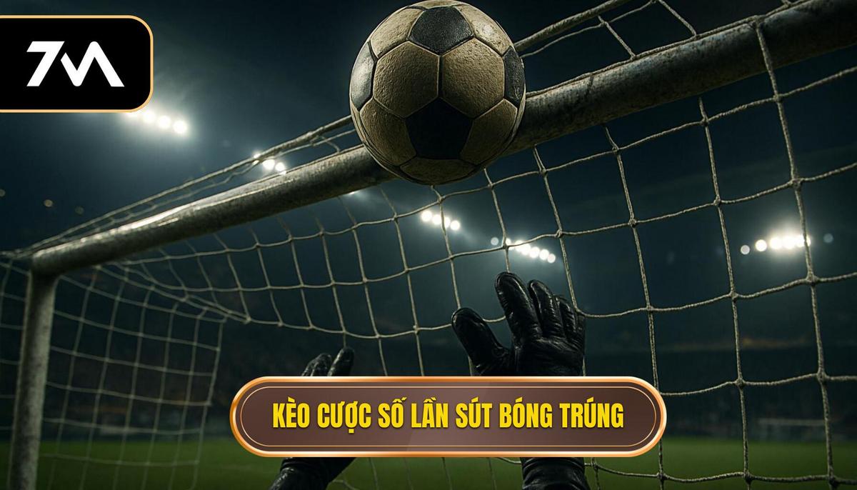Kèo Cược Tổng Số Lần Sút Bóng Trúng Cột Dọc Là Gì_