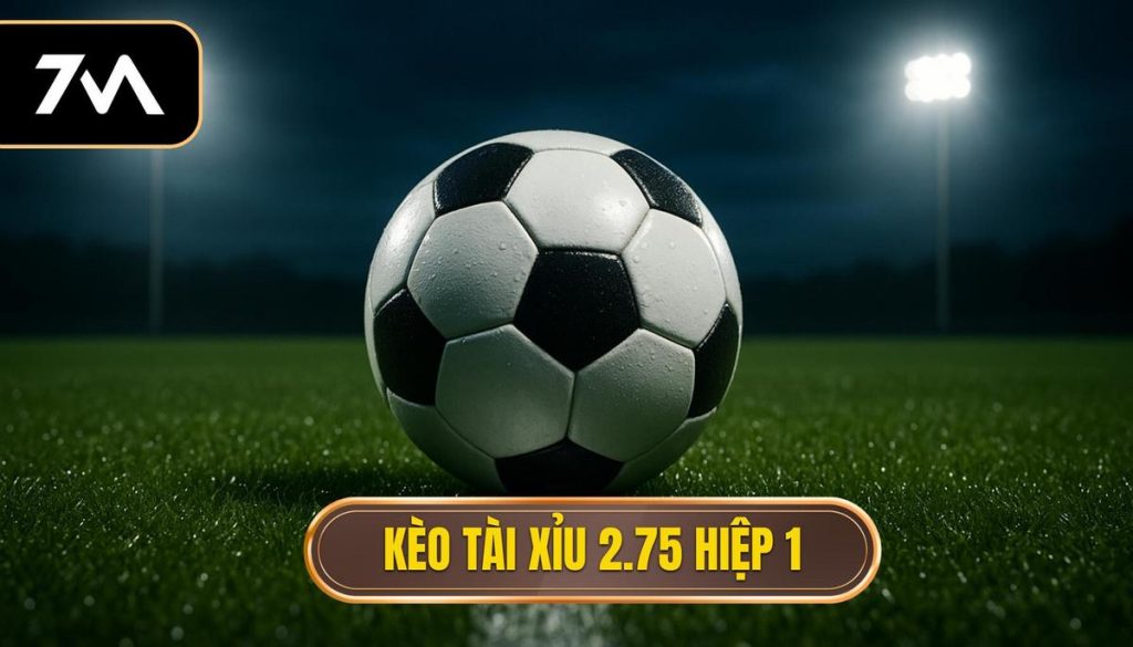 Kèo tài xỉu 2.75 hiệp 1