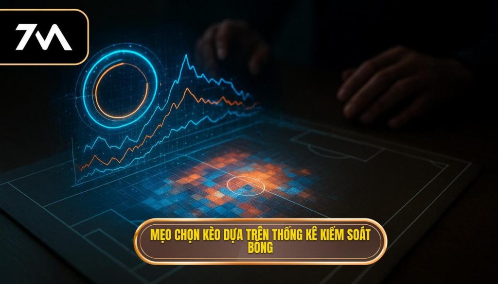 Mẹo chọn kèo dựa trên thống kê kiểm soát bóng