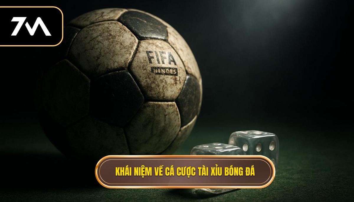 Khái niệm cốt lõi về hình thức cá cược Tài xỉu bóng đá