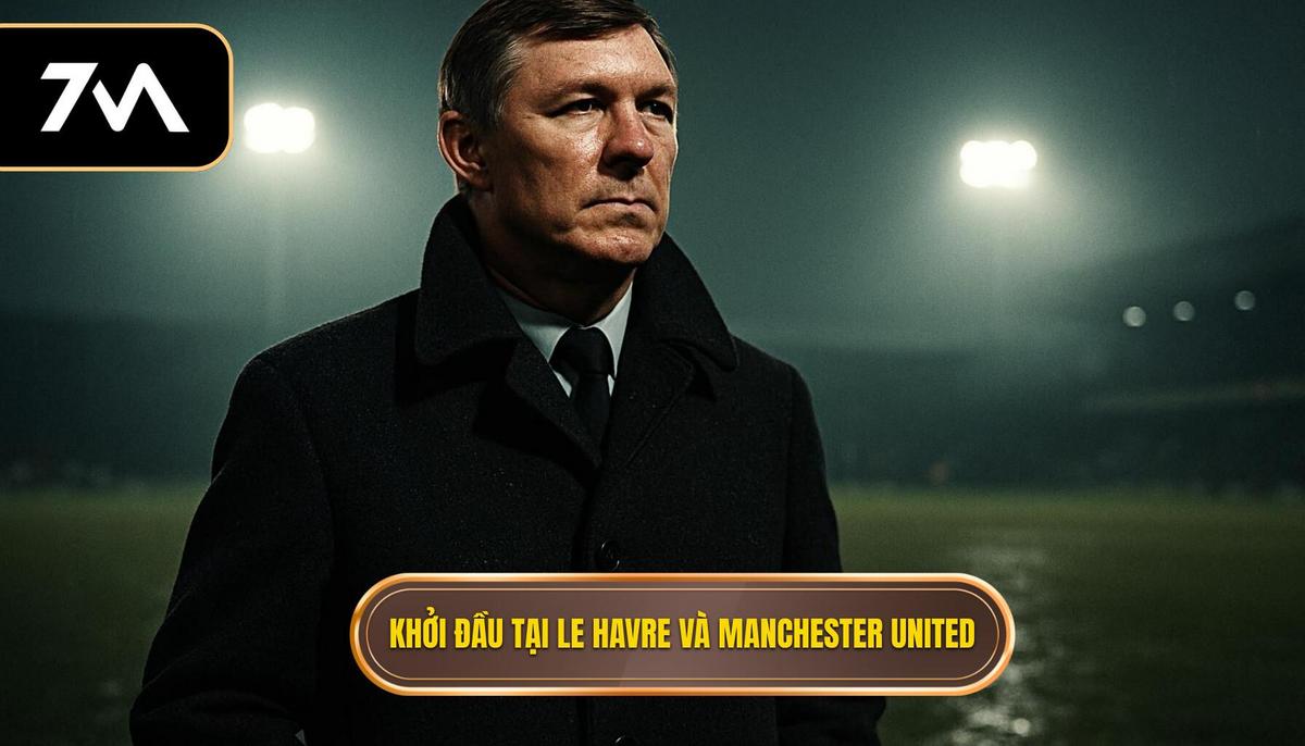 Khởi đầu tại Le Havre và bước ngoặt mang tên Manchester United