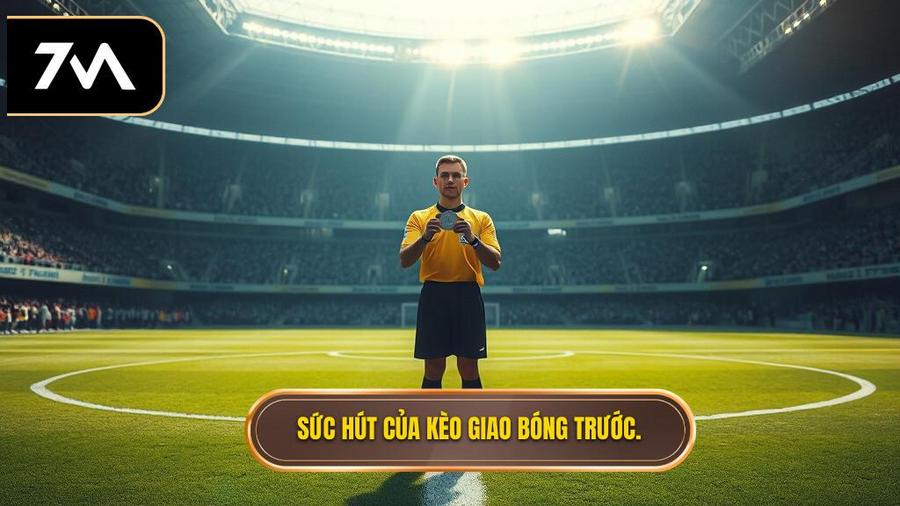 Tại sao kèo giao bóng trước lại hấp dẫn người chơi?