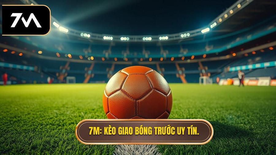 Kèo Giao Bóng Trước
