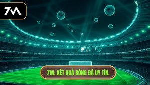 7M_ Kết quả bóng đá uy tín.