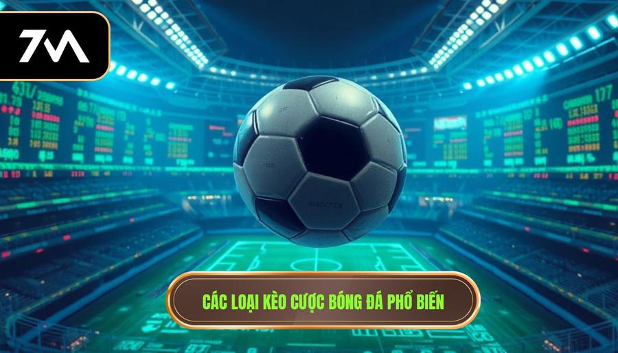 2. Các loại kèo cược bóng đá phổ biến