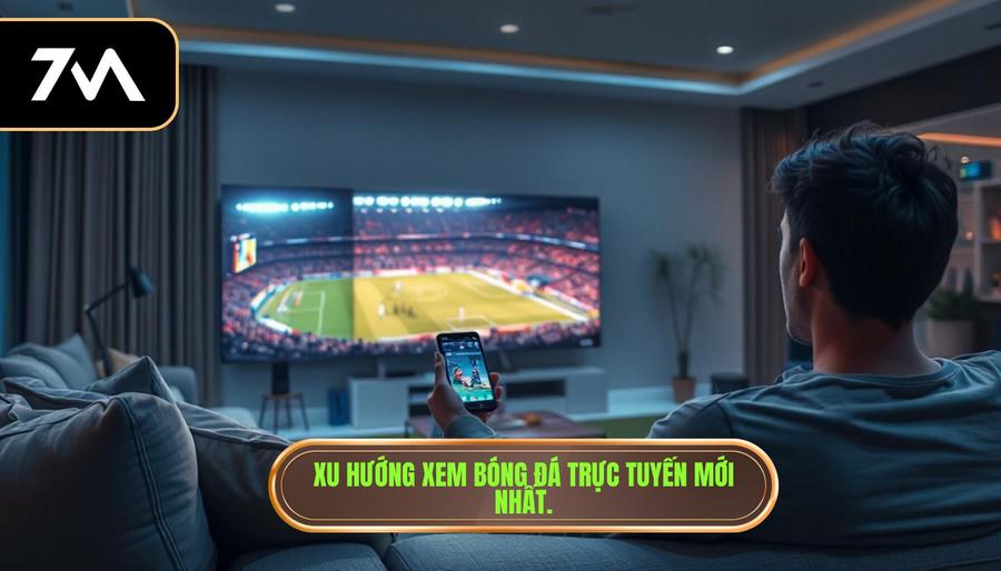 Tại sao xem bóng đá trực tiếp qua internet trở thành xu hướng tất yếu?