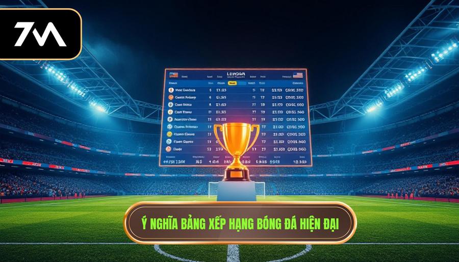 Ý nghĩa cốt lõi của bảng xếp hạng bóng đá trong thể thao hiện đại